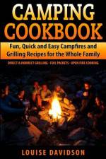Camping Cookbook Fun, Quick & Easy Campfire and Grilling Recipes for the Whole Family af Louise Davidson