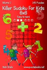 Killer Sudoku For Kids 6x6 - Easy to Hard - Volume 1 - 145 Puzzles af Nick Snels