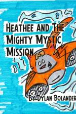 Heathee and The Mighty Mystic Mission af Dylan Robert Bolander