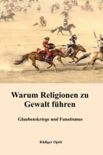 Warum Religionen zu Gewalt führen af Rüdiger Opelt