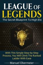 League Of Legends - The Secret Blueprint To High Elo af Manuel Obermeier