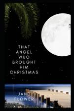 That Angel Who Brought Him Christmas af Jane Flower