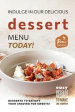 Indulge in Our Delicious Dessert Menu Today! af Remi Morris