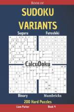 Book of Sudoku Variants - Suguru, Futoshiki, Binary, Numbricks, CalcuDoku - 200 Hard Puzzles Book 4 af Liam Parker