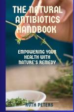 The Natural Antibiotics Handbook af Ruth Peters Rn