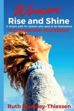 Woman Rise and Shine - A Companion Workbook af Ruth Bleakley-Thiessen