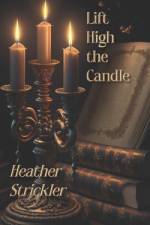 Lift High the Candle af Heather Strickler