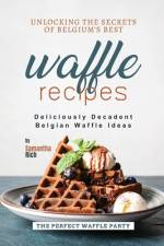 Unlocking the Secrets of Belgium's Best Waffle Recipes af Samantha Rich