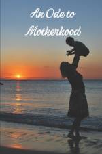 An Ode to Motherhood af Annie Noor