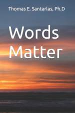 Words Matter af Thomas E Santarlas Ph D
