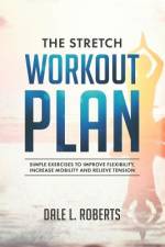 The Stretch Workout Plan af Dale L Roberts