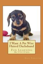 I Want A Pet Wire Haired Dachshund af Gail Forsyth