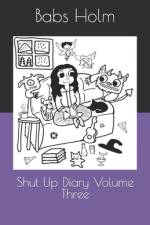 Shut Up Diary Volume Three af Babs Holm