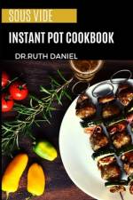 The Sous Vide Instant Pot Cookbook af Ruth Daniel
