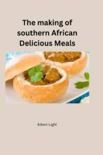 The making of southern African Delicious Meals. af Light Edwin