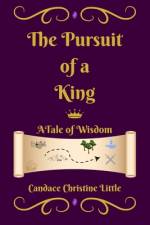 The Pursuit of a King (A Tale of Wisdom) af Candace Christine Little