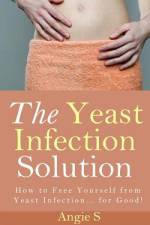 The Yeast Infection Solution af Angie S