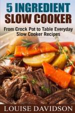 5 Ingredient Slow Cooker af Louise Davidson
