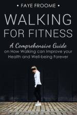 Walking for Fitness af Faye Froome