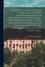 Geschichte Roms in seinem Uebergange von der republikanischen zur monarchischen Verfassung, oder Pompejus, Caesar, Cicero ind ihre Zeitgenossen. Nach Geschlechtern und mit genealogischen Tabellen. Erster Theil. af Wilhelm Drumann