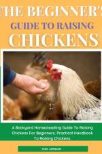 The Beginner's Guide To Raising Chickens af Max Jordan