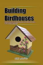 Building Birdhouses af Niki Monte