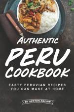 Authentic Peru Cookbook af Heston Brown