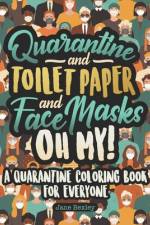 Quarantine and Toilet Paper and Face Masks Oh My! A Quarantine Coloring Book For Everyone af Jane Bexley