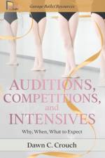 Auditions, Competitions, and Intensives af Dawn C Crouch