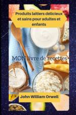 Produits laitiers délicieux et sains pour adultes et enfants af John William Orwell