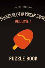 Delicious Ice Cream Parlour Sudoku Summer Desserts Puzzle Book Volume 1 af Andre Tobisch