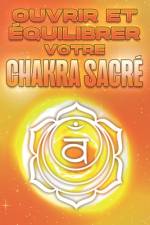Ouvrir et équilibrer votre chakra sacré af Sherry Lee
