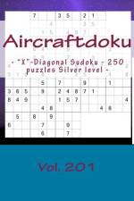 Aircraftdoku - X-Diagonal Sudoku - 250 Puzzles Silver Level - Vol. 201 af Andrii Pitenko