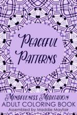 Peaceful Patterns Mindfulness Meditation Adult Coloring Book af Maddie Mayfair