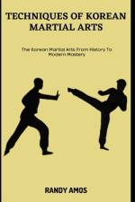 Techniques of Korean Martial Arts af Randy Amos