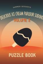 Delicious Ice Cream Parlour Sudoku Summer Desserts Puzzle Book Volume 2 af Andre Tobisch