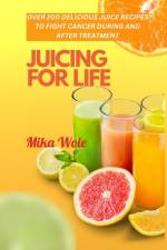Juicing for Life af Mika Wole