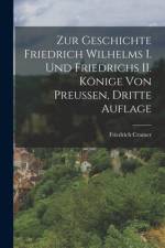 Zur Geschichte Friedrich Wilhelms I. und Friedrichs II. Könige von Preussen, Dritte Auflage af Friedrich Cramer