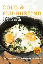 Cold & Flu-Busting Recipes for Unwell Days af Olivia Rana
