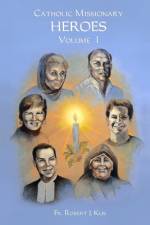 Catholic Missionary Heroes - Volume 1 af Robert J Kus