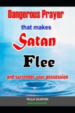 Dangerous Prayer That Makes Satan Flee and Surrender Your Possession af Tella Olayeri