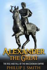 Alexander The Great af Phillip J Smith