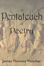 A Pentateuch Of Poetry af James Thomas Fletcher