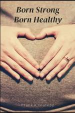 Born Strong Born Healthy af Frank V Giulepp