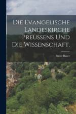 Die Evangelische Landeskirche Preussens und die Wissenschaft. af Bruno Bauer