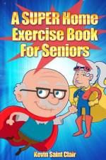 A SUPER Home Exercise Book for Seniors af Kevin Saint Clair
