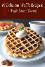 98 Delicious Waffle Recipes af Gourmet Go-To Hash