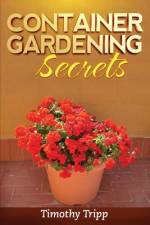 Container Gardening Secrets af Timothy Tripp
