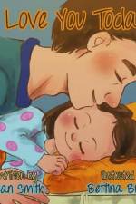 I love you today.