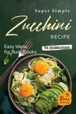 Super Simple Zucchini Recipes af Remi Morris